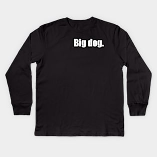 Big Dog. (White Text) Kids Long Sleeve T-Shirt